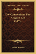 Die Componisten Der Neueren Zeit (1855)