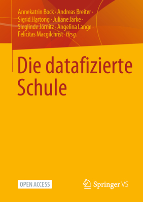 Die datafizierte Schule - Bock, Annekatrin (Editor), and Breiter, Andreas (Editor), and Hartong, Sigrid (Editor)