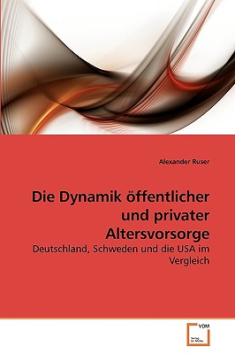 Die Dynamik Offentlicher Und Privater Altersvorsorge - Ruser, Alexander