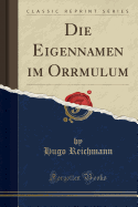 Die Eigennamen Im Orrmulum (Classic Reprint)