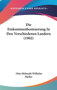 Die Einkommenbesteuerung in Den Verschiedenen Landern (1902)