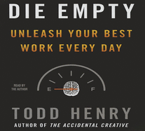 Die Empty: Unleash Your Best Work Every Day