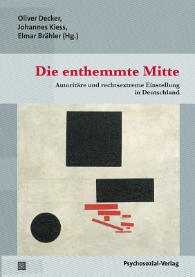 Die Enthemmte Mitte - Br?hler, Elmar (Editor), and Decker, Oliver (Editor), and Kiess, Johannes (Editor)