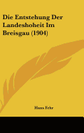 Die Entstehung Der Landeshoheit Im Breisgau (1904)