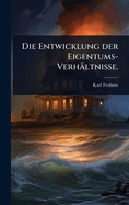 Die Entwicklung der Eigentums-Verh�ltnisse.