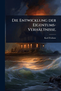 Die Entwicklung der Eigentums-Verh�ltnisse.
