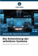 Die Entwicklung der zellul?ren Systeme