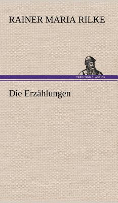 Die Erzahlungen - Rilke, Rainer Maria