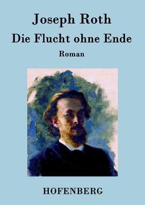 Die Flucht ohne Ende: Roman - Joseph Roth