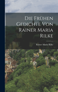 Die fr�hen Gedichte von Rainer Maria Rilke
