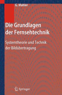 Die Grundlagen Der Fernsehtechnik: Systemtheorie Und Technik Der Bild�bertragung