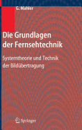 Die Grundlagen Der Fernsehtechnik: Systemtheorie Und Technik Der Bildubertragung