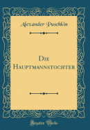 Die Hauptmannstochter (Classic Reprint)