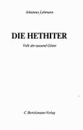 Die Hethiter : Volk der tausend G�tter