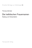 Die Hethitischen Frauennamen: Katalog Und Interpretation