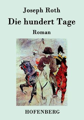 Die hundert Tage: Roman - Joseph Roth