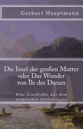 Die Insel Der Gro?en Mutter: Oder Das Wunder Von ?le Des Dames