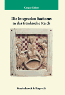 Die Integration Sachsens In das Frankische Reich (751-1024)