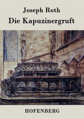 Die Kapuzinergruft: Roman - Joseph Roth