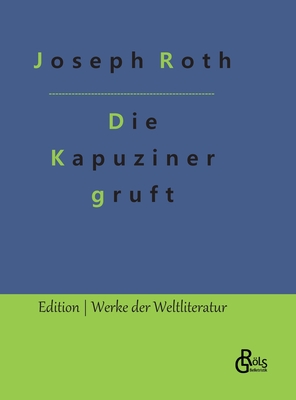 Die Kapuzinergruft - Gr�ls-Verlag, Redaktion (Editor), and Roth, Joseph