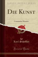 Die Kunst: Constantin Meunier (Classic Reprint)