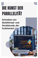 Die Kunst der Parallelit?t: Schreiben von Multithread- und Parallelcode, der funktioniert