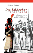 Die L?becker B?rgergarde: Erinnerungen und Anekdoten