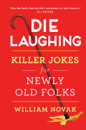 Die Laughing: Killer Jokes for Newly Old Folks
