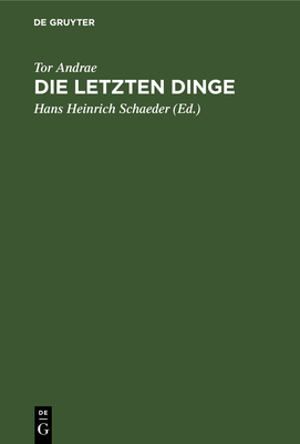 Die Letzten Dinge - Andrae, Tor, and Schaeder, Hans Heinrich (Editor)