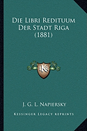 Die Libri Redituum Der Stadt Riga (1881) - Napiersky, J G L (Editor)