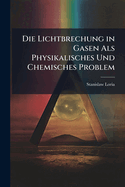 Die Lichtbrechung in Gasen Als Physikalisches Und Chemisches Problem