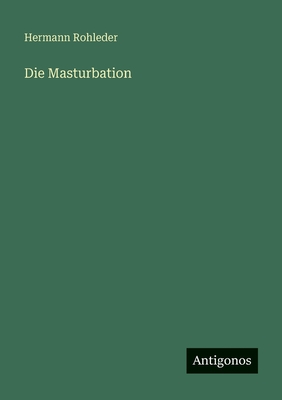 Die Masturbation - Rohleder, Hermann