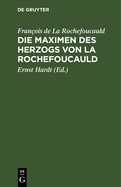 Die Maximen Des Herzogs Von La Rochefoucauld