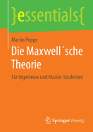 Die Maxwell?sche Theorie: F?r Ingenieure Und Master-Studenten