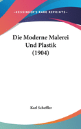 Die Moderne Malerei Und Plastik (1904)