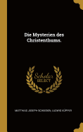 Die Mysterien Des Christenthums.