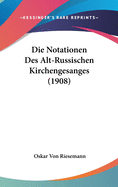 Die Notationen Des Alt-Russischen Kirchengesanges (1908)