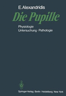 Die Pupille: Physiologie Untersuchung Pathologie