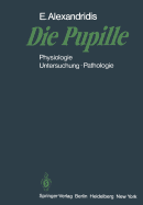 Die Pupille: Physiologie -- Untersuchung -- Pathologie