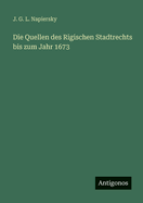 Die Quellen des Rigischen Stadtrechts bis zum Jahr 1673