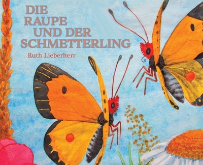 Die Raupe und der Schmetterling - Lieberherr, Ruth (Illustrator)