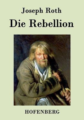 Die Rebellion: Roman - Joseph Roth