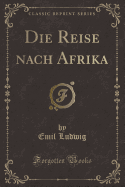 Die Reise Nach Afrika (Classic Reprint)