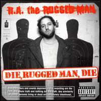 Die, Rugged Man, Die - R.A. the Rugged Man