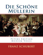 Die Sch�ne M?llerin: Peters Edition - Medium Voice/Mittlere Stimme