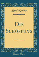 Die Sch�pfung (Classic Reprint)