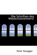 Die Schriften Des Waldschulmeisters