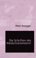 Die Schriften Des Waldschulmeisters