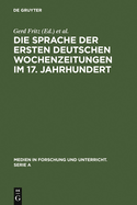 Die Sprache Der Ersten Deutschen Wochenzeitungen Im 17. Jahrhundert