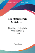 Die Statistischen Mittelwerte: Eine Methodologische Untersuchung (1908)